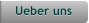 Ueber uns Ueber uns