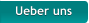 Ueber uns Ueber uns